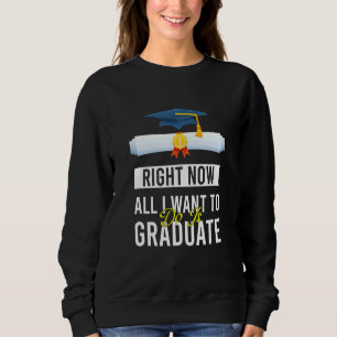 Sweatshirt Tout Ce Que Je Veux Faire, C'Est De Diplômer.