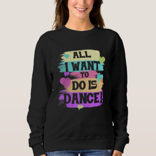 Sweatshirt Tout Ce Que Je Veux Faire Est Danse Hip hop Hiphop