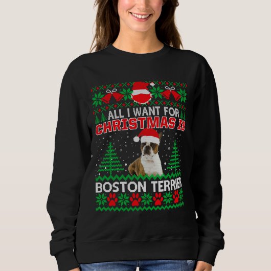 Sweatshirt Tout Ce Que Je Veux Pour Noël Est Boston Terrier F (Devant)