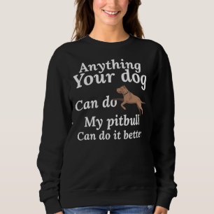 Sweatshirt Tout Ce Que Votre Chien Peut Faire Mon Pitbull Peu