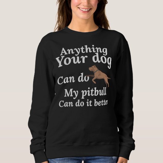 Sweatshirt Tout Ce Que Votre Chien Peut Faire Mon Pitbull Peu (Devant)