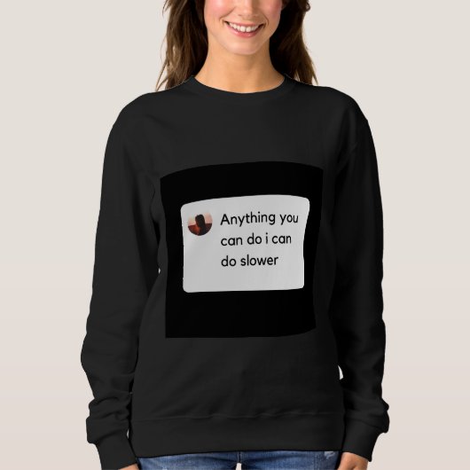 Sweatshirt Tout Ce Que Vous Pouvez Faire Je Peux Faire Plus L (Devant)