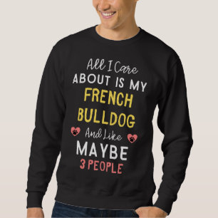 Sweatshirt Tout Ce Qui M'Intéresse, C'Est Mon Bulldog Françai