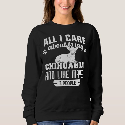 Sweatshirt Tout Ce Qui M'Intéresse, C'Est Mon Chihuahua Et Pe (Devant)