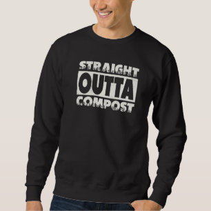 Sweatshirt Tout droit sorti du compost Jardinier Jardinage Pl