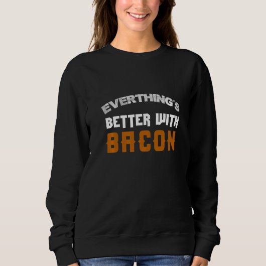 Sweatshirt Tout est mieux avec Bacon (Devant)