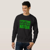Sweatshirt Tout est mieux avec Matcha 1 (Devant entier)