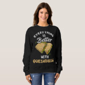 Sweatshirt Tout Est Mieux Avec Quesadillas Fromage Mexique (Devant entier)