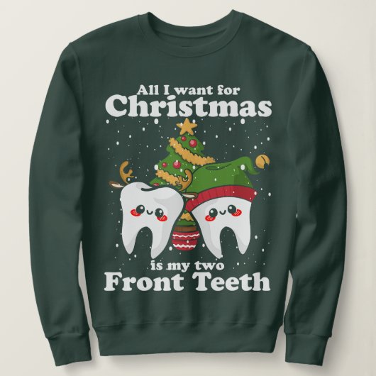 Sweatshirt Tout I want for Christmas is My Two Front Teeth Fu (Design devant)