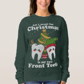 Sweatshirt Tout I want for Christmas is My Two Front Teeth Fu (Devant)