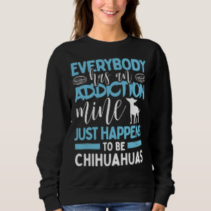 Sweatshirt Tout Le Monde A Une Mine De Toxicomanie Est Chihua