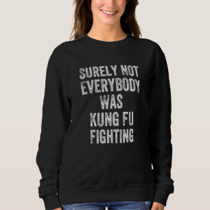 Sweatshirt Tout Le Monde N'Était Sûrement Pas Kung Fu Combatt