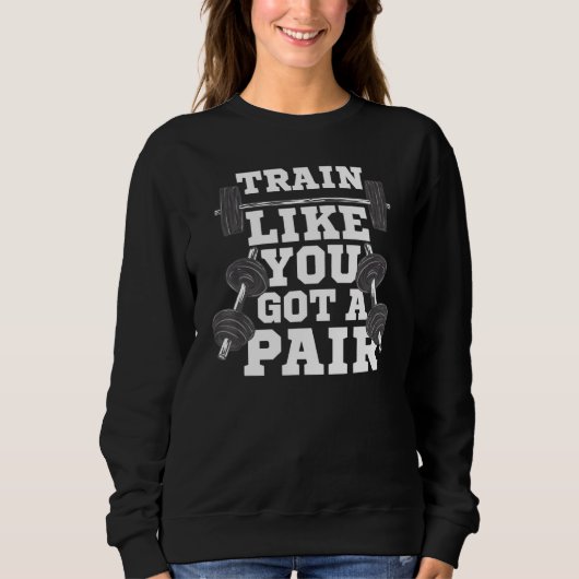 Sweatshirt Train Comme Vous Avez Une Paire Bodybuilding Weigh (Devant)
