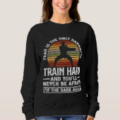 Sweatshirt Train Hard Don't Be Afraid Aikido Karate Jiu Jitsu (Devant)