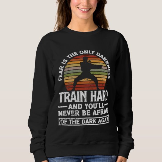 Sweatshirt Train Hard Don't Be Afraid Aikido Karate Jiu Jitsu (Devant)