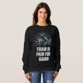 Sweatshirt Train in Pain for Gains Workout Motivational Quote (Devant entier)