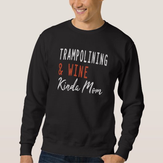 Sweatshirt Trampolining And Wine Kinda Mom Jumping Gymnastics (Devant)
