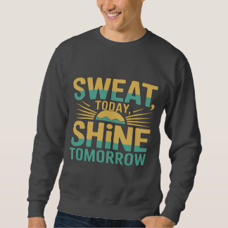 Sweatshirt Transpirez aujourd'hui, brillez demain Motivationa