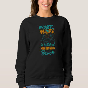 Sweatshirt Travail à distance est mieux à Huntington Beach Tr