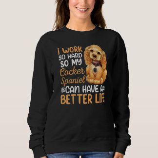 Sweatshirt Travailler dur pour mon Cocker Spaniel Dog Proprié
