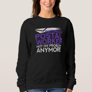Sweatshirt Travailleur Postal Retraité Pas Mon Problème Plus