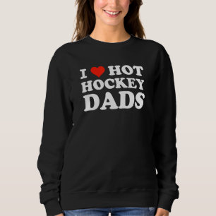 Sweatshirt Trending I Love Hot Hockey Dads Pour Les Moms De H