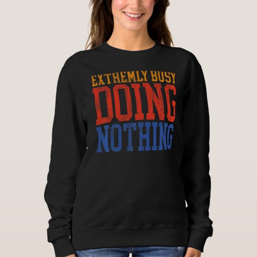 Sweatshirt Très Occupé À Ne Rien Faire De Lazy (Devant)