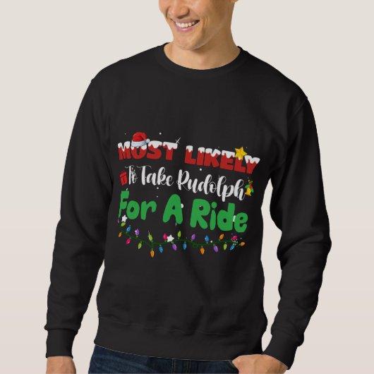 Sweatshirt Très Probable De Prendre Rudolph Pour Un Ride Noël (Devant)