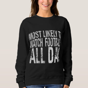 Sweatshirt Très Probable De Regarder Le Football Toute La Jou