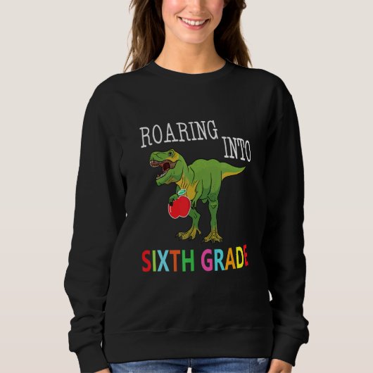 Sweatshirt Trex Dinosaur Rawring Into 6e Grade (Devant)