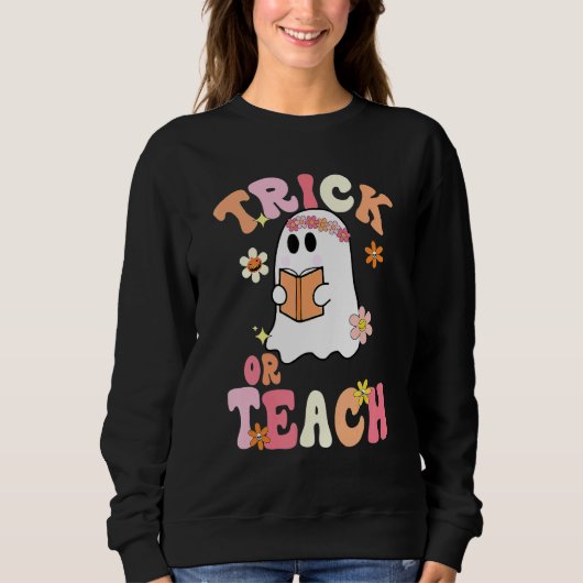 Sweatshirt Trick Or Teach   Teacher Halloween Costume 2022 (Devant)