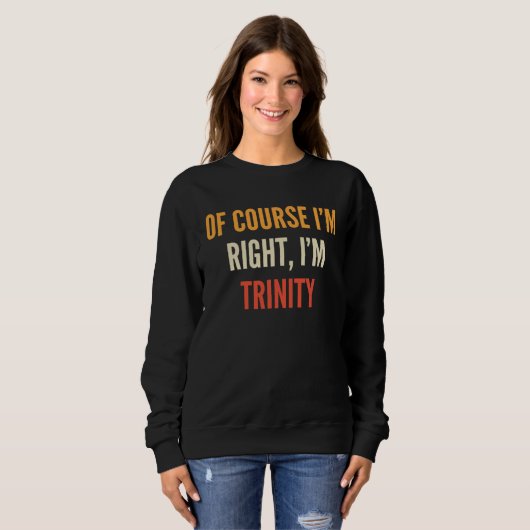 Sweatshirt Trinity Of Course I m Right I m Trinity (Devant entier)
