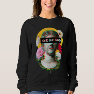 Sweatshirt Triste Mais Rad - Fleurs Esthétiques David Statue