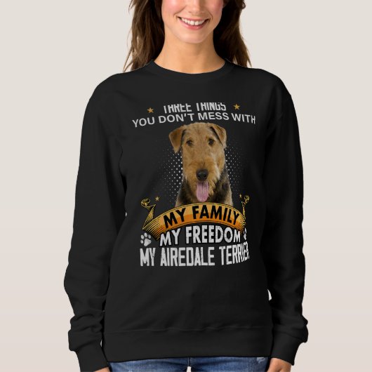 Sweatshirt Trois choses que vous ne manquez pas avec Airedale (Devant)
