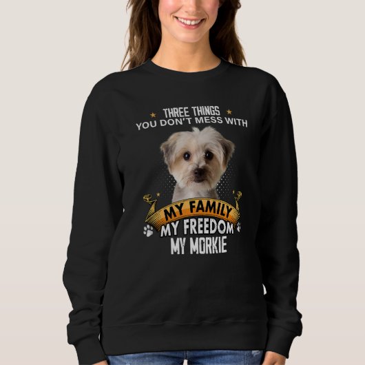 Sweatshirt Trois choses que vous ne manquez pas avec Morkie D (Devant)