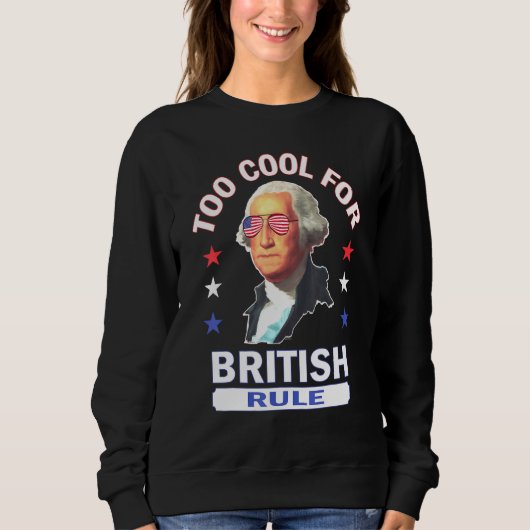 Sweatshirt Trop Cool pour la domination britannique 4 juillet (Devant)
