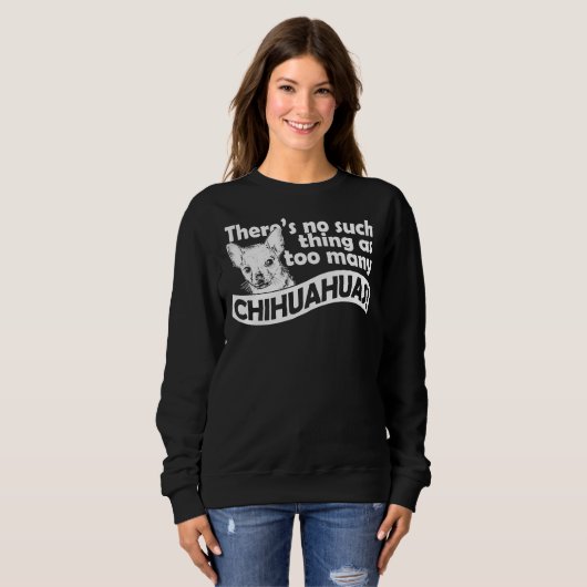 Sweatshirt Trop de Chihuahuas (Devant entier)