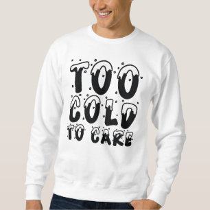 Sweatshirt Trop froid pour s'en soucier