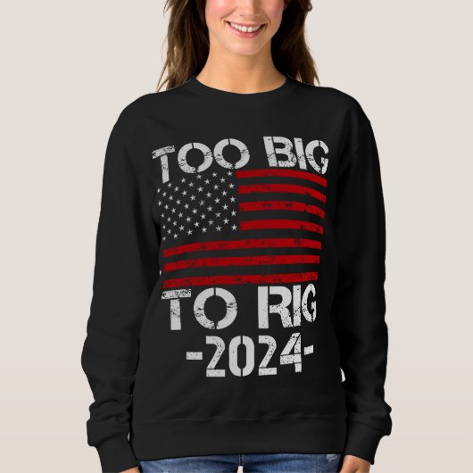 Sweatshirt Trop gros pour truquer les élections de 2024 (Devant)