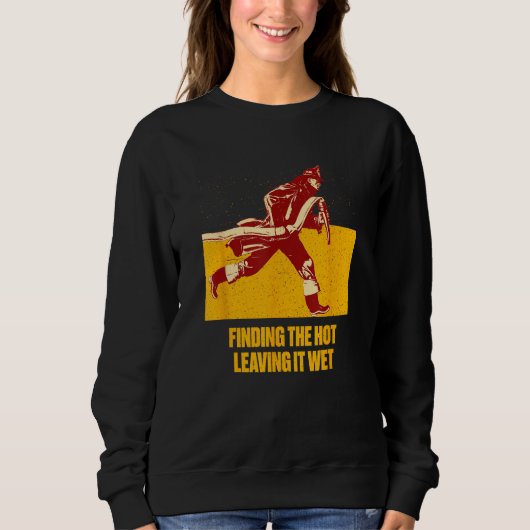 Sweatshirt Trouver Chaud Quitter Humide Humour de pompier Pom (Devant)