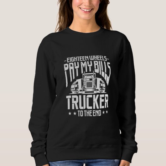 Sweatshirt Truck Driver Eighteen Wheels Pay My Bills Trucker  (Devant)