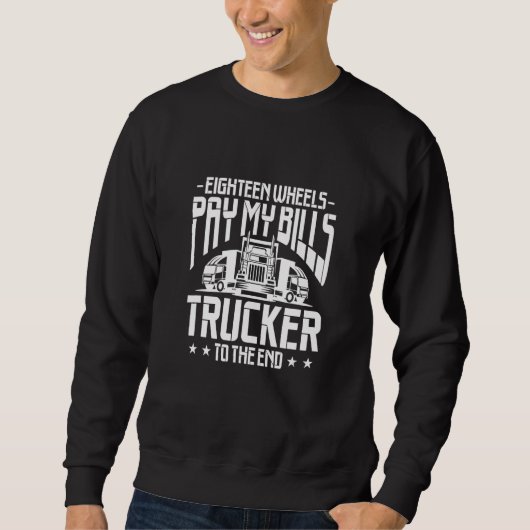 Sweatshirt Truck Driver Eighteen Wheels Pay My Bills Trucker  (Devant)