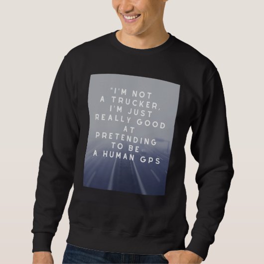 Sweatshirt trucker I'm not a trucker I'm just really good GP (Devant)