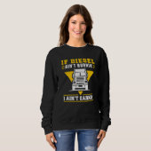 Sweatshirt Trucker Truck Driver If Diesel AinT Burnin I AinT  (Devant entier)