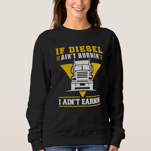 Sweatshirt Trucker Truck Driver If Diesel AinT Burnin I AinT  (Devant)