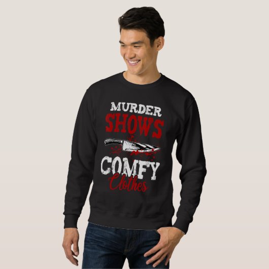 Sweatshirt True Crime Saying Murder Shows and Comfy Clothes (Devant entier)