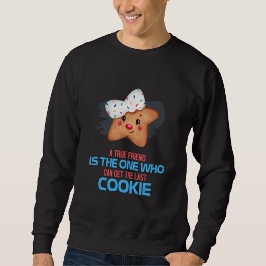 Sweatshirt True Friend Peut Obtenir Le Dernier Cookie Dit Nov (Devant)