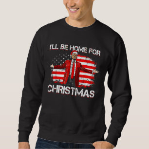 Sweatshirt Trump 2024 Je serai à la maison pour Noël Trump dr