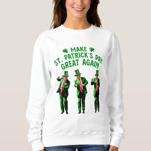 Sweatshirt Trump Dancing Rendre la Saint Patrick plus grande (Devant)