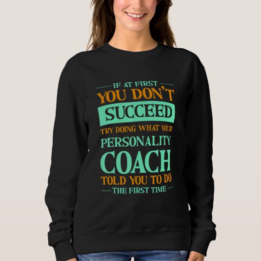 Sweatshirt Try Doing What Your Personality Coach Told You  1 (Devant)
